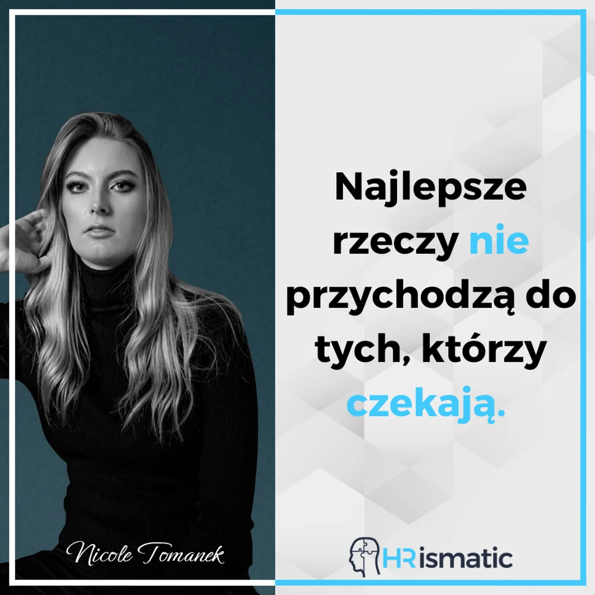 Najlepsze rzeczy nie przychodzą do tych, którzy czekają.