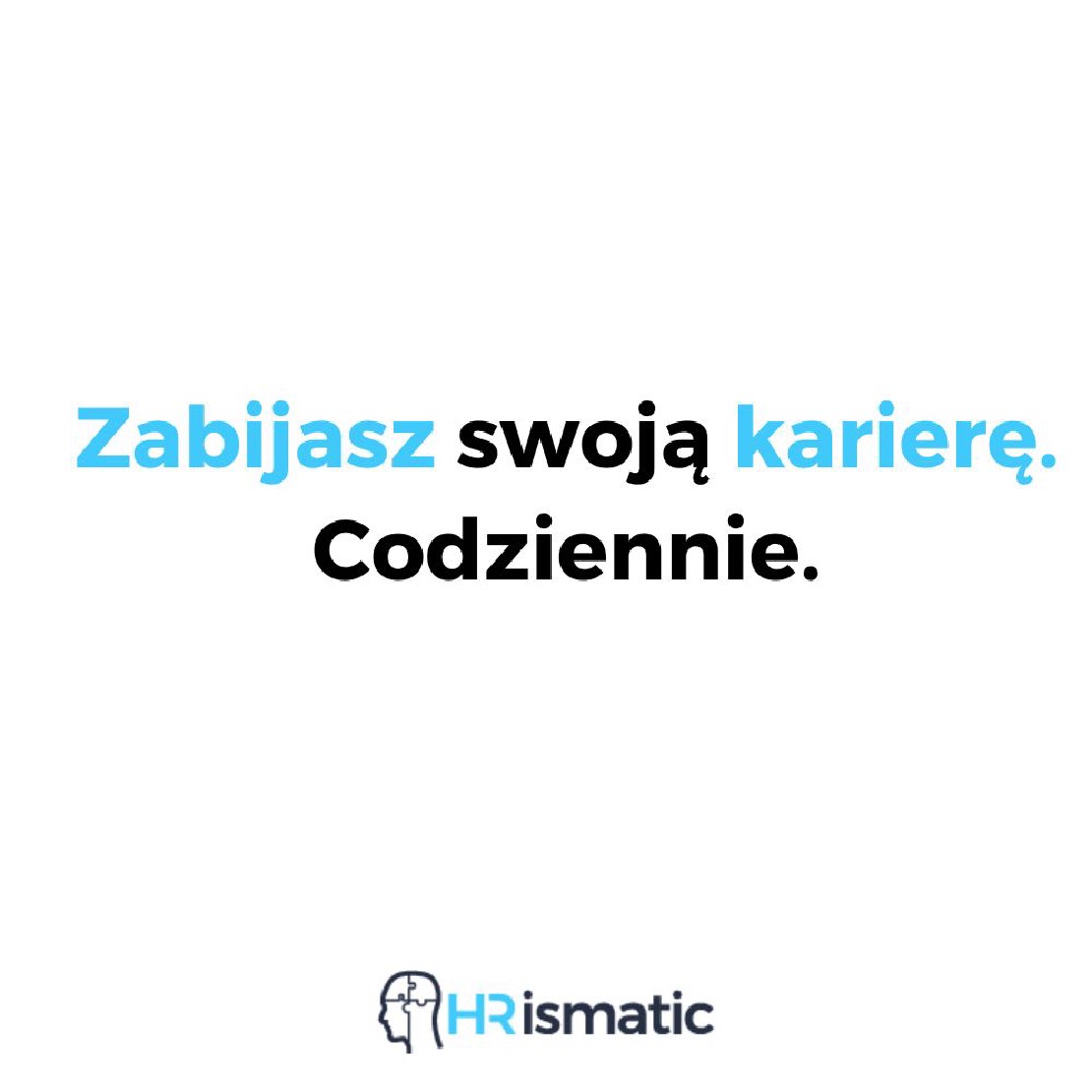 Zabijasz swoją karierę. Codziennie.