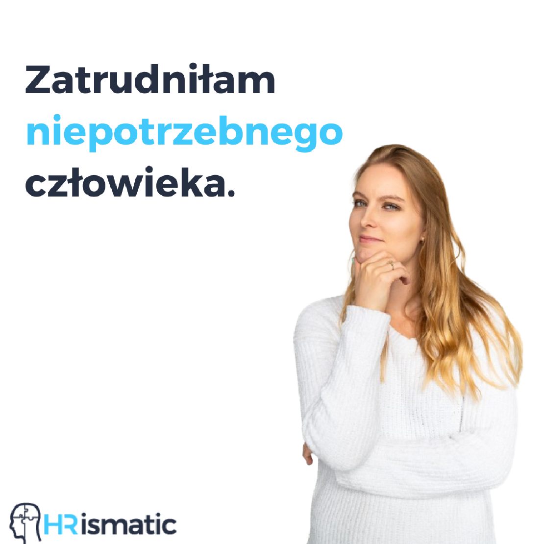 Zatrudniłam niepotrzebnego człowieka.